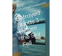 Betrayed Bonds 3 - Before the Sky Fell