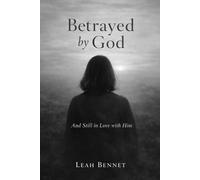 Betrayed by God: And Still in Love with Him