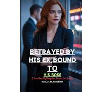 BETRAYED BY HIS EX, BOUND TO HIS BOSS: A Love Torn By Deception, Power, And Secrets