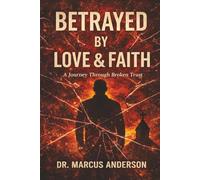 Betrayed by Love & Faith: A Journey Through Broken Trust