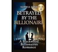 Betrayed by the Billionaire: A Blackwood Billionaires Romance: 4