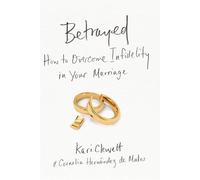 Betrayed: How to Overcome Infidelity in Your Marriage
