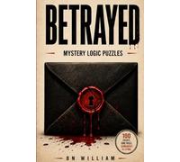 Betrayed: Murder Mystery Logic Puzzles: 100 Cases, One Rule. Somebody Is Lying