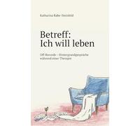 Betreff: Ich will leben: Off-Records - Hintergrundgespräche während einer Therapie