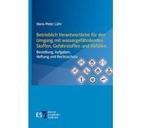 Betrieblich Verantwortliche für den Umgang mit wassergefährdenden Stoffen, Gefahrstoffen und Abfällen: Bestellung, Aufgaben, Haftung und Rechtsschutz