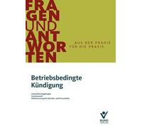 Betriebsbedingte Kündigung: Gesetzliche Regelungen / Sozialauswahl / Mitbestimmung für Betriebs- und Personalräte (Arbeitsrecht in der betrieblichen Praxis)