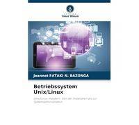 Betriebssystem Unix/Linux: Unix/Linux meistern: Von der Installation bis zur Systemadministration