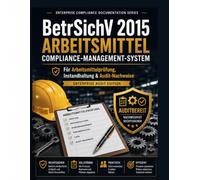 BetrSichV 2015 Arbeitsmittel Compliance-Management-System: Prüfungen, Instandhaltung, CAPA, Audit-Readiness & Management-Review: Audit- und ... Logistik, Produktion und Facility Management