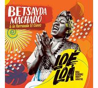 Betsayda Machado & La Parranda El Clavo - Loe Loa: Rural Recordings Under The Mango Tree