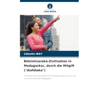 Betsimisaraka-Zivilisation in Madagaskar, durch die Mitgift ("diafötaka"): Verständnis der Heiratsallianzen der Bevölkerungsgruppe an der nördlichen Ostküste Madagaskars