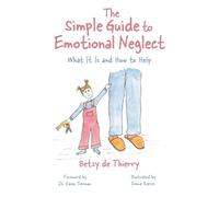 Betsy de Thierry The Simple Guide to Emotional Neglect (Tascabile) Simple Guides
