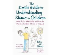 Betsy de Thierry The Simple Guide to Understanding Shame in Children (Tascabile)