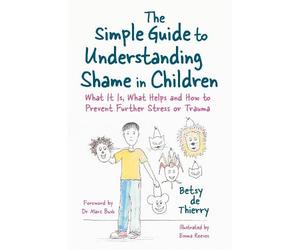 Betsy de Thierry The Simple Guide to Understanding Shame in Children (Tascabile)