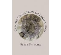 Betsy Fritcha Creative Living From Original Design (Tascabile)