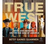 Betsy Gaines Quammen Rebecca Gallagher Tantor Audio True West (Copertina rigida)