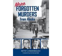 Betsy Longenbaugh More Forgotten Murders from Alaska (Tascabile)