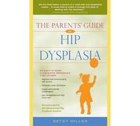 Betsy Miller The Parents' Guide to Hip Dysplasia (Copertina rigida)