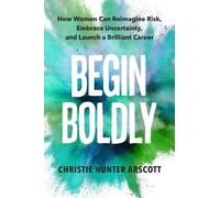 Betsy Myers Christie Hunter Arscott Begin Boldly (Tascabile)