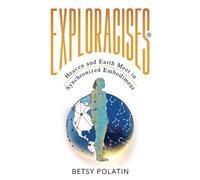 Betsy Polatin Exploracises: Heaven and Earth Meet in Synchronized Em (Tascabile)