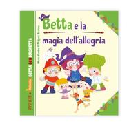 Betta Ecomaghetta e la magia dell'allegria. Ecomagia a Belleville. Ediz. illustrata