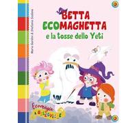 Betta Ecomaghetta e la tosse dello Yeti. Ediz. illustrata