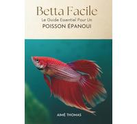 Betta Facile: Le Guide Essentiel Pour Un Poisson Épanoui