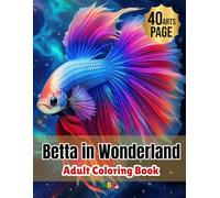 Betta in Wonderland: An color cute coloring book anxiety relief. and Relaxation Coloring Pages 8.5"x11"