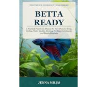 Betta Ready: A Practical First-Tank Manual for New Owners: Setup, Cycling, Water Quality, Heating, Feeding, Enrichment, and Simple Routines
