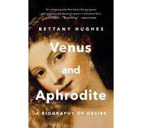 Bettany Hughes Venus and Aphrodite (Tascabile)