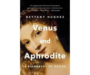 Bettany Hughes Venus and Aphrodite (Tascabile)