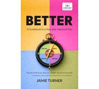 Better: A Guidebook to a New and Improved You: Science-Based Frameworks for Mindset, Communication, Performance & Leadership Presence-Illustrated with Personal Stories and Real-World Examples