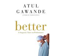 Better: A Surgeon's Notes on Performance