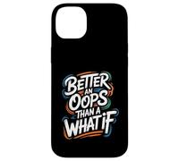 Better an Oops Than a What If - Citazione motivazionale Custodia per iPhone 14 Plus