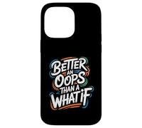 Better an Oops Than a What If - Citazione motivazionale Custodia per iPhone 14 Pro Max
