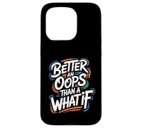 Better an Oops Than a What If - Citazione motivazionale Custodia per iPhone 15 Pro