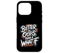 Better an Oops Than a What If - Citazione motivazionale Custodia per iPhone 16 Pro