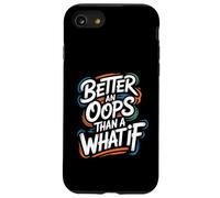 Better an Oops Than a What If - Citazione motivazionale Custodia per iPhone SE (2020) / 7/8