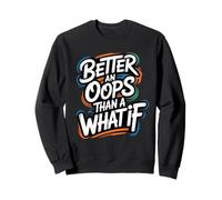 Better an Oops Than a What If - Citazione Motivazionale Felpa