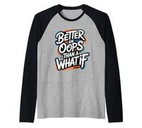 Better an Oops Than a What If - Citazione Motivazionale Maglia con Maniche Raglan
