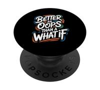 Better an Oops Than a What If - Citazione motivazionale PopSockets PopGrip Adesivo