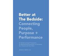 Better at The Bedside: Connecting People, Purpose + Performance: An Evidence-based Framework for Maintaining Connection to Ourselves, Our Patients and Our Work