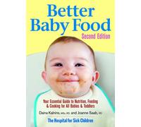 Better Baby Food: Your Essential Guide to Nutrition, Feeding and Cooking for All Babies & Toddlers
