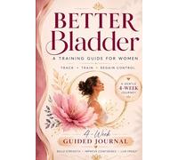 Better Bladder- A Training Guide for Women: 4 Week Training Journal