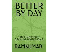 BETTER BY DAY: TRACK HABITS BUILT DISCIPLINE ACHIEVE GOALS