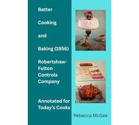 Better Cooking and Baking- Robertshaw-Fulton Controls Company (1956): Annotated Edition for Today's Cook