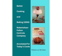 Better Cooking and Baking- Robertshaw-Fulton Controls Company (1956): Annotated Edition for Today's Cook