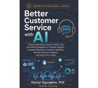 Better Customer Service with AI: Practical Workflows, Prompt Systems, and Real-World Strategies for Customer Support, Complaint Resolution,