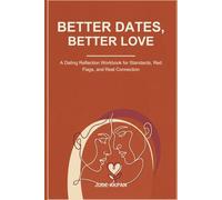 Better Dates, Better Love: A Dating Reflection Workbook for Standards, Red Flags, and Real Connection