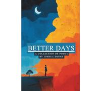 Better Days: A collection of Poems by Joshua Denny