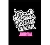 BETTER DAYS AHEAD JOURNAL